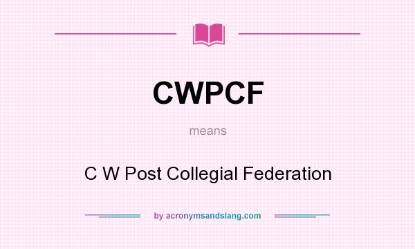 What does CWPCF mean? It stands for C W Post Collegial Federation