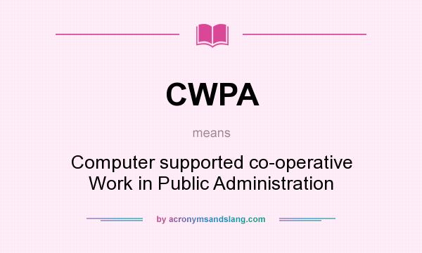 What does CWPA mean? It stands for Computer supported co-operative Work in Public Administration