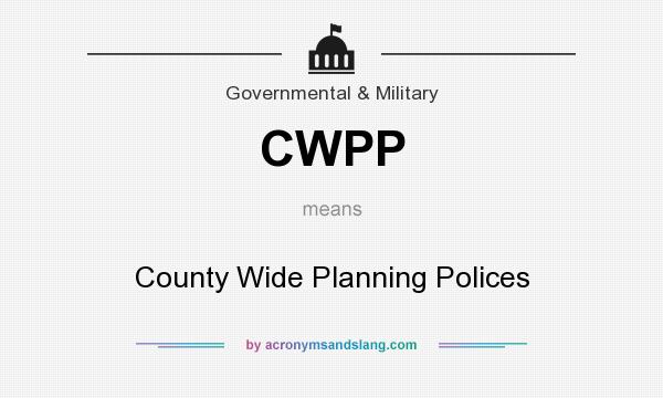 What does CWPP mean? It stands for County Wide Planning Polices