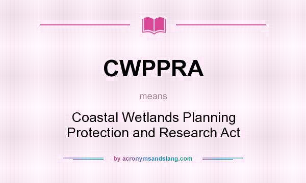 What does CWPPRA mean? It stands for Coastal Wetlands Planning Protection and Research Act