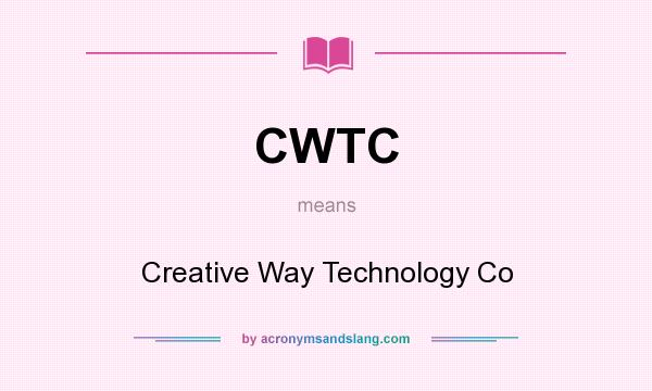 What does CWTC mean? It stands for Creative Way Technology Co