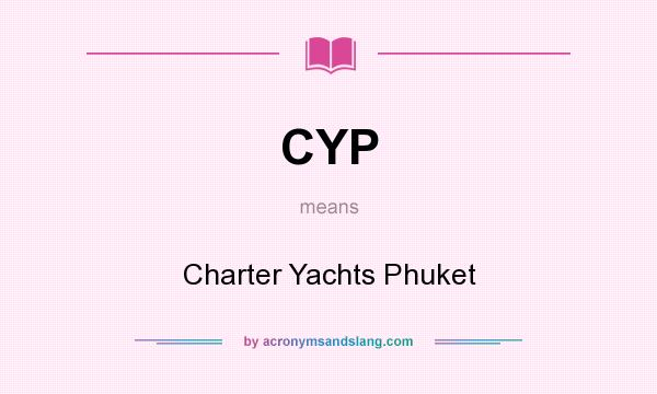 What does CYP mean? It stands for Charter Yachts Phuket