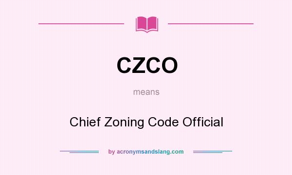What does CZCO mean? It stands for Chief Zoning Code Official