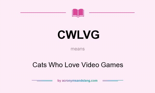 What does CWLVG mean? It stands for Cats Who Love Video Games