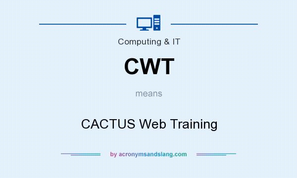 What does CWT mean? It stands for CACTUS Web Training