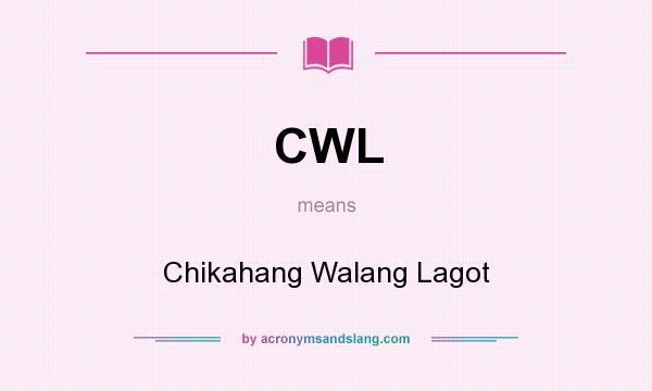 What does CWL mean? It stands for Chikahang Walang Lagot