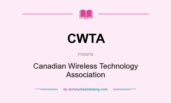 What does CWTA mean? It stands for Canadian Wireless Technology Association