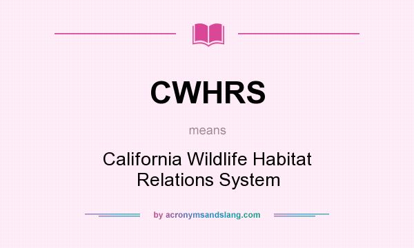 What does CWHRS mean? It stands for California Wildlife Habitat Relations System
