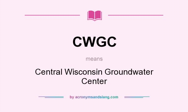 What does CWGC mean? It stands for Central Wisconsin Groundwater Center