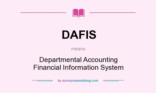 What does DAFIS mean? It stands for Departmental Accounting Financial Information System