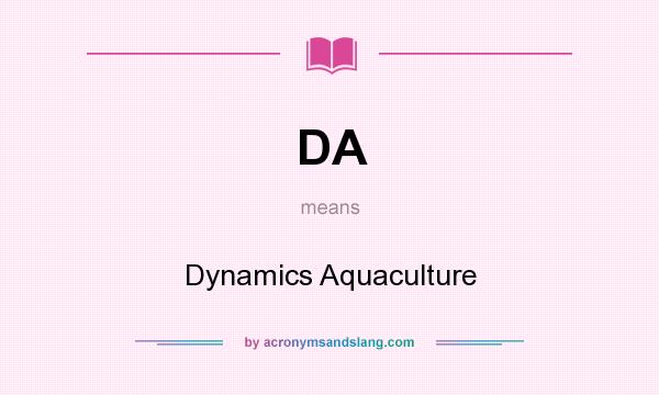 What does DA mean? It stands for Dynamics Aquaculture