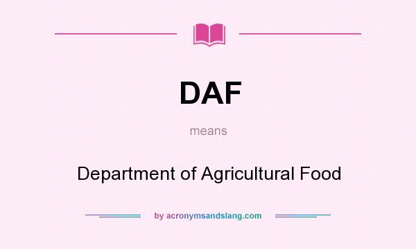 What does DAF mean? It stands for Department of Agricultural Food