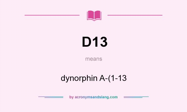 What does D13 mean? It stands for dynorphin A-(1-13