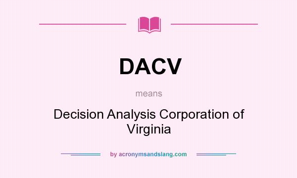 What does DACV mean? It stands for Decision Analysis Corporation of Virginia
