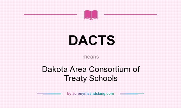 What does DACTS mean? It stands for Dakota Area Consortium of Treaty Schools