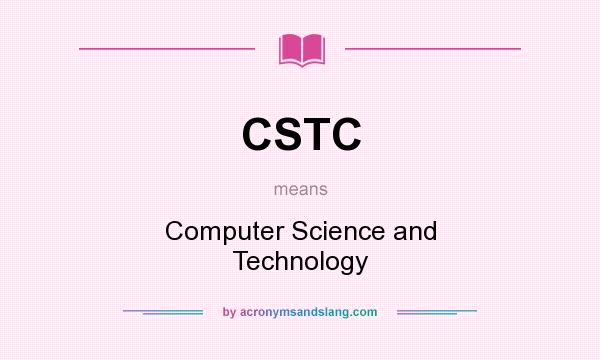 What does CSTC mean? It stands for Computer Science and Technology