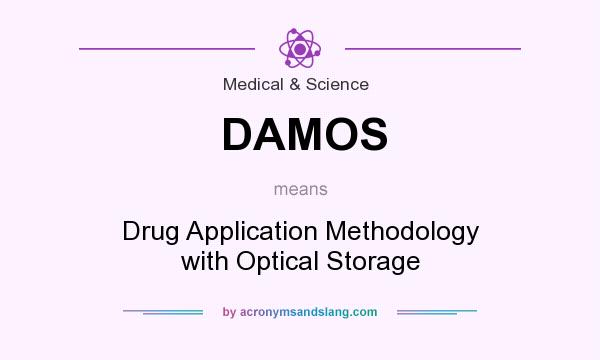 What does DAMOS mean? It stands for Drug Application Methodology with Optical Storage