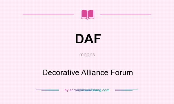 What does DAF mean? It stands for Decorative Alliance Forum