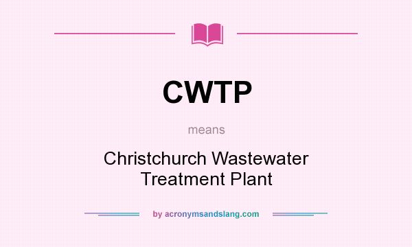 What does CWTP mean? It stands for Christchurch Wastewater Treatment Plant