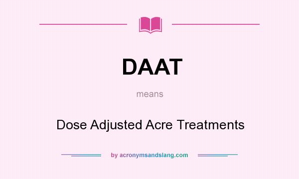 What does DAAT mean? It stands for Dose Adjusted Acre Treatments