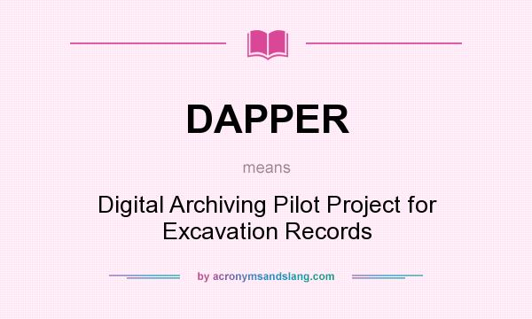 What does DAPPER mean? It stands for Digital Archiving Pilot Project for Excavation Records