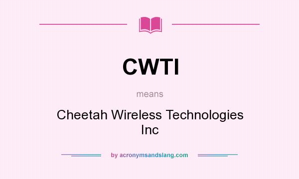 What does CWTI mean? It stands for Cheetah Wireless Technologies Inc