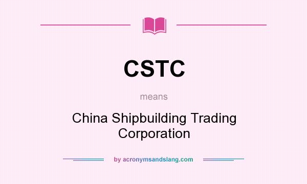 What does CSTC mean? It stands for China Shipbuilding Trading Corporation