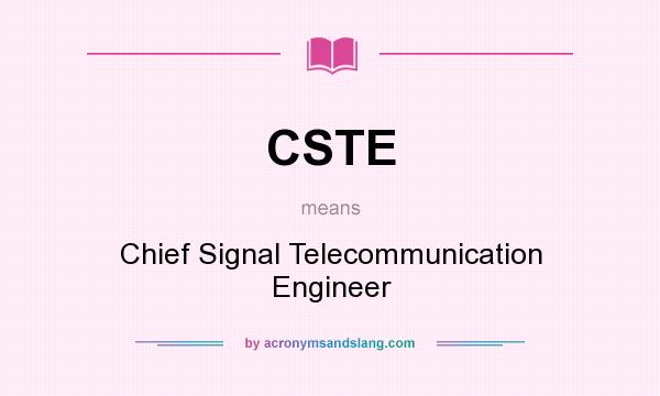 What does CSTE mean? It stands for Chief Signal Telecommunication Engineer