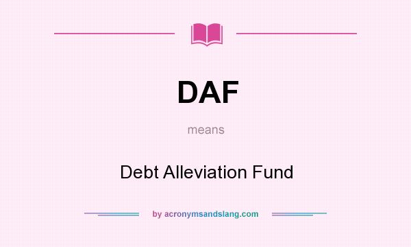 What does DAF mean? It stands for Debt Alleviation Fund