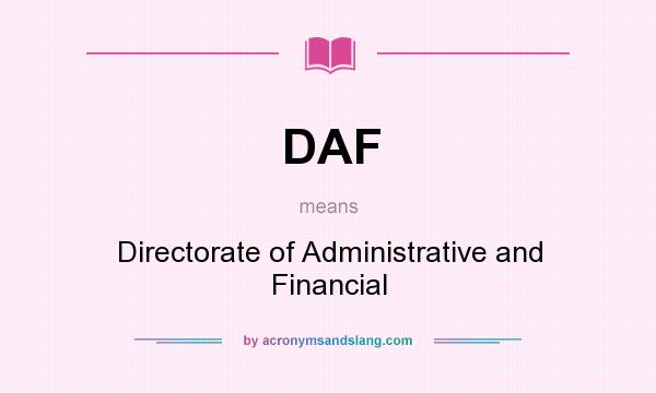 What does DAF mean? It stands for Directorate of Administrative and Financial