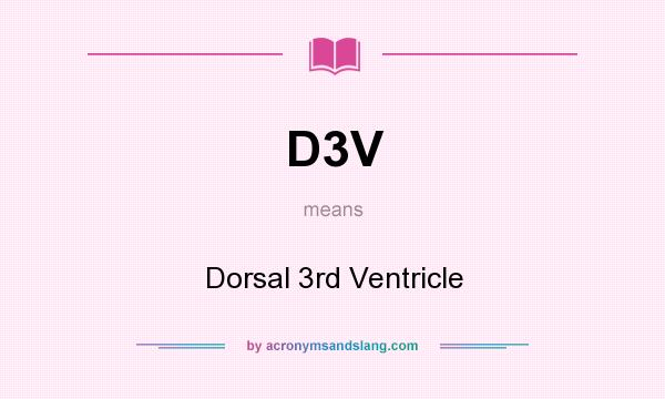 What does D3V mean? It stands for Dorsal 3rd Ventricle
