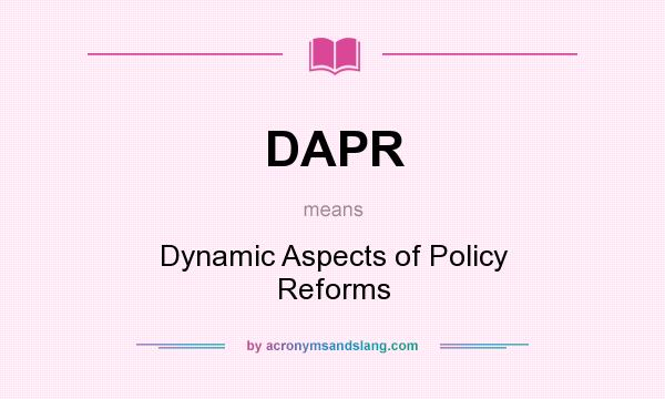 What does DAPR mean? It stands for Dynamic Aspects of Policy Reforms