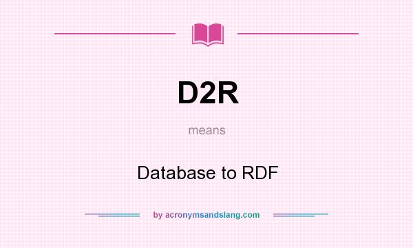 What does D2R mean? It stands for Database to RDF