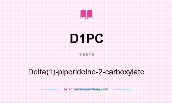 What does D1PC mean? It stands for Delta(1)-piperideine-2-carboxylate