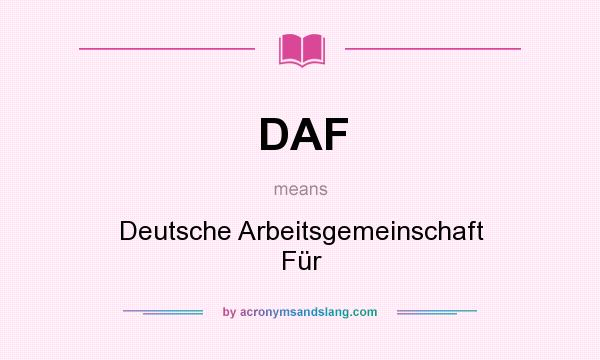 What does DAF mean? It stands for Deutsche Arbeitsgemeinschaft Für