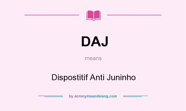 What does DAJ mean? It stands for Dispostitif Anti Juninho