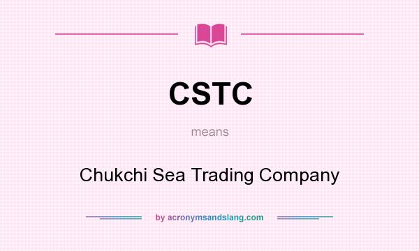 What does CSTC mean? It stands for Chukchi Sea Trading Company