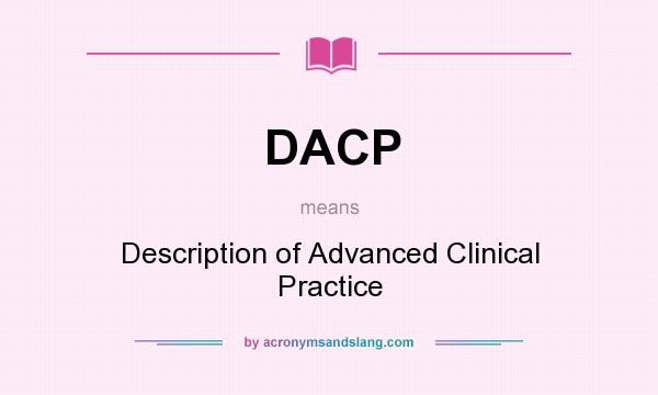What does DACP mean? It stands for Description of Advanced Clinical Practice