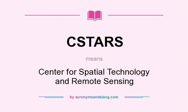 What does CSTARS mean? It stands for Center for Spatial Technology and Remote Sensing