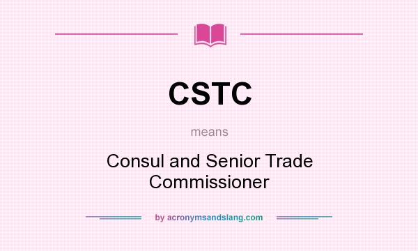 What does CSTC mean? It stands for Consul and Senior Trade Commissioner