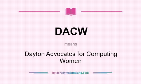 What does DACW mean? It stands for Dayton Advocates for Computing Women