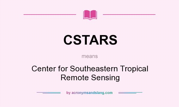 What does CSTARS mean? It stands for Center for Southeastern Tropical Remote Sensing
