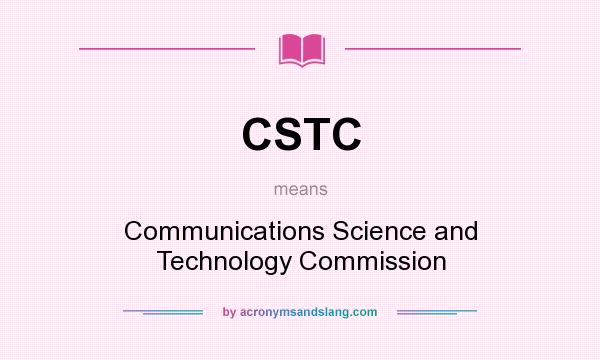 What does CSTC mean? It stands for Communications Science and Technology Commission