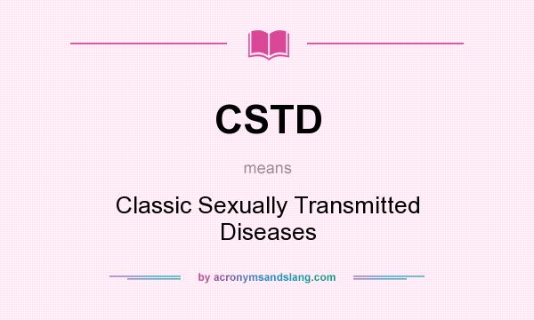 What does CSTD mean? It stands for Classic Sexually Transmitted Diseases