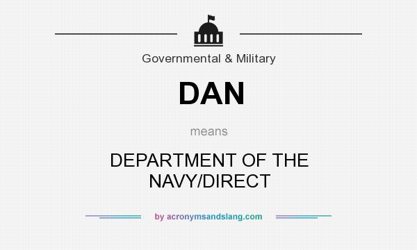 What does DAN mean? It stands for DEPARTMENT OF THE NAVY/DIRECT