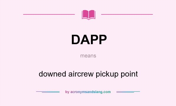 What does DAPP mean? It stands for downed aircrew pickup point