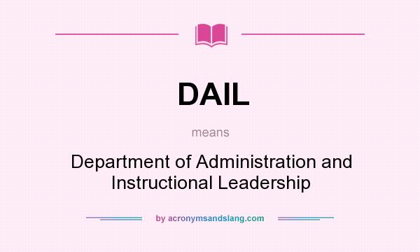 What does DAIL mean? It stands for Department of Administration and Instructional Leadership