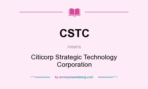 What does CSTC mean? It stands for Citicorp Strategic Technology Corporation