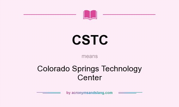 What does CSTC mean? It stands for Colorado Springs Technology Center