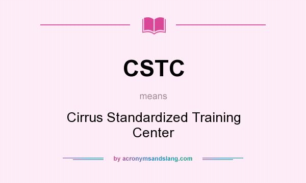 What does CSTC mean? It stands for Cirrus Standardized Training Center